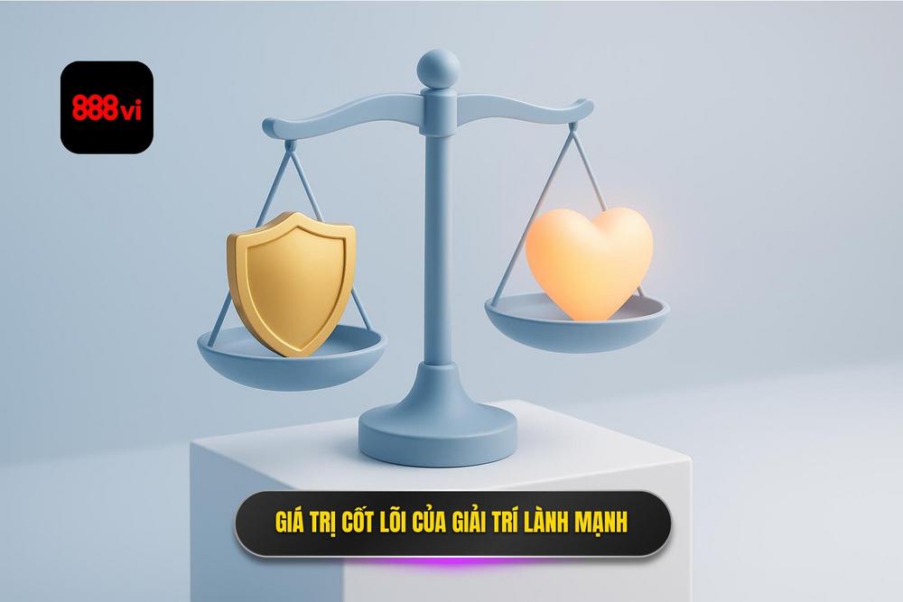 1.giá Trị Cốt Lõi Của Việc Giải Trí Lành Mạnh