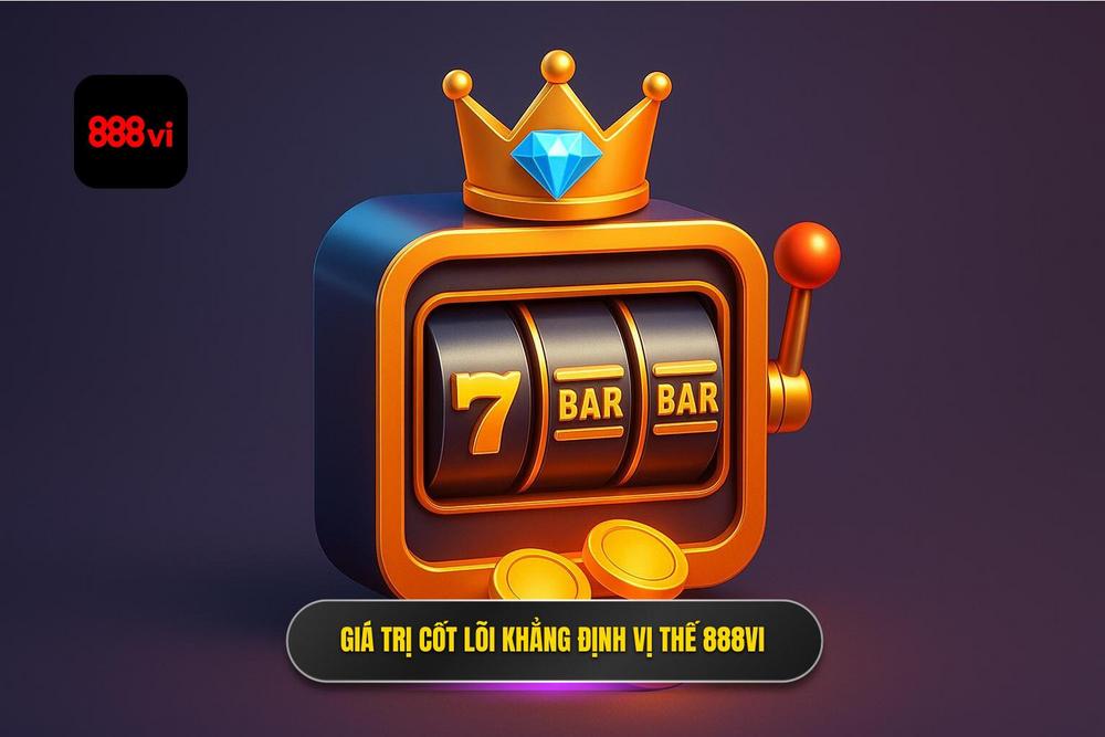 1.giá Trị Cốt Lõi Khẳng định Vị Thế Của Nổ Hũ 888vi