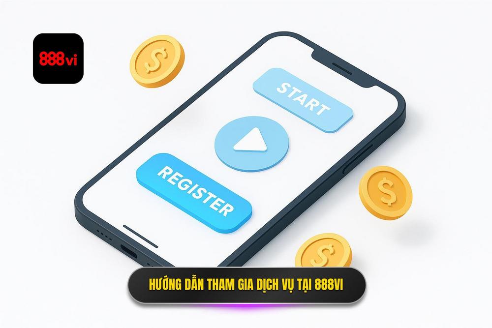 3.hướng Dẫn Tham Gia Và Trải Nghiệm Dịch Vụ Tại 888vi